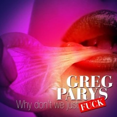 Greg Parys - Why Dont We Just Fuck (Dj Viduta Remix)