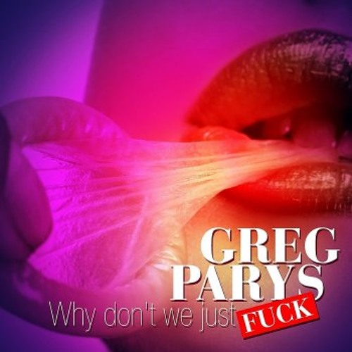 Greg Parys - Why Dont We Just Fuck (Dj Viduta Remix)