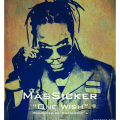 MasSicker - One Wish (Prod by DreamRoc`a)