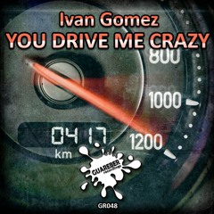 Ivan Gomez - You drive me crazy (Original Mix) NOW ON BEATPORT