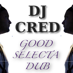 Good Selecta Dub      By Dj Cred