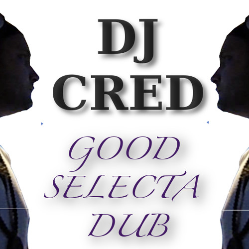Good Selecta Dub      By Dj Cred