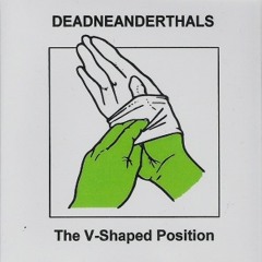 Dead Neanderthals "The V-Shaped Position" from The V-Shaped Position 3" CDr [No Label 2011]