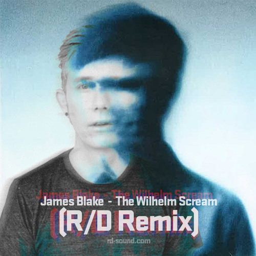 JAMES BLAKE - The Wilhelm Scream (R/D Remix) FREE DOWNLOAD
