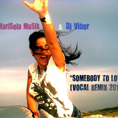 Somebody To Love- MariSelaMuSik & Viber- (Vocal Remix)