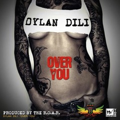 Over You - Dylan DilinJah - Available 18th July 2011