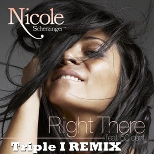 Stream Nicole Scherzinger Ft. 50 Cent - Right There (Triple I.