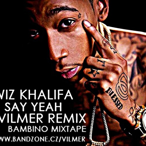 Wiz Khalifa Say Yeah Vilmer Remix Bambino Mixtape By Vilmer On Soundcloud Hear The World S Sounds soundcloud