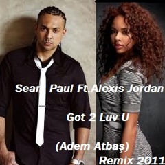 Sean Paul  Ft. Alexis Jordan Got 2 Luv U (Adem Atbaş) Remix 2011