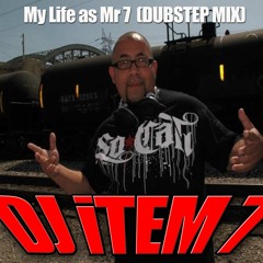 DJ iTEM 7 :: My Life As Mr. 7 :: (Dubstep Mix)