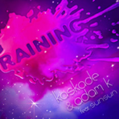 Adam K & Kaskade feat. sunsun - Raining (JT Remix)
