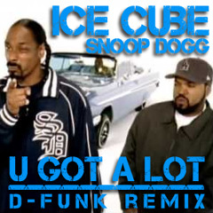 Ice Cube ft Snoop Dogg - U Got A Lot D-Funk Remix 2011