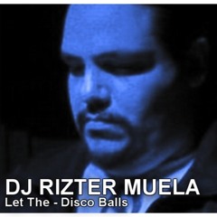DJ Rizter Muela -  Let The Disco Balls
