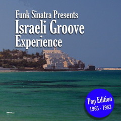 Funk Sinatra Presents Israeli Groove Experience Vol 1 Pop Edition 1965 - 1983