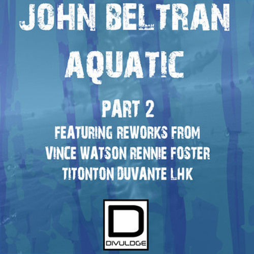 John Beltran - Aquatic (Vince Watson Remix)