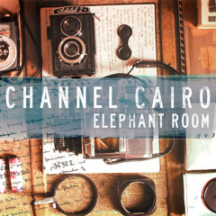 Channel Cairo - Elephant Room