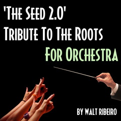 The Roots 'The Seed 2.0' For Orchestra by Walt Ribeiro