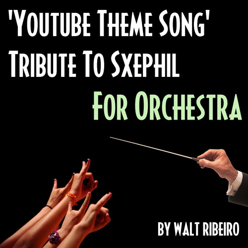 SxePhil Youtube Theme Song For Orchestra by Walt Ribeiro