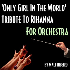 Rihanna 'Only Girl In The World' For Orchestra by Walt Ribeiro