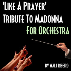 Madonna 'Like A Prayer' For Orchestra by Walt Ribeiro