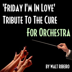 The Cure 'Friday I'm In Love' For Orchestra by Walt Ribeiro