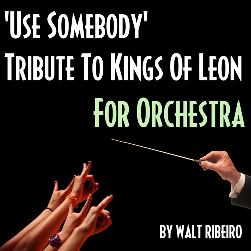 Kings Of Leon 'Use Somebody' For Orchestra by Walt Ribeiro