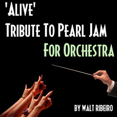 Pearl Jam 'Alive' For Orchestra by Walt Ribeiro