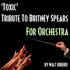 Britney Spears 'Toxic' For Orchestra by Walt Ribeiro