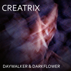 Creatrix (Original Mix) - Daywalker & Darkflower
