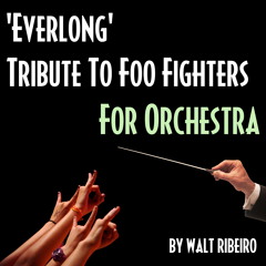 Foo Fighters 'Everlong' For Orchestra by Walt Ribeiro