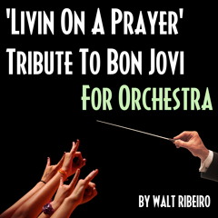 Bon Jovi 'Livin' On A Prayer' For Orchestra by Walt Ribeiro