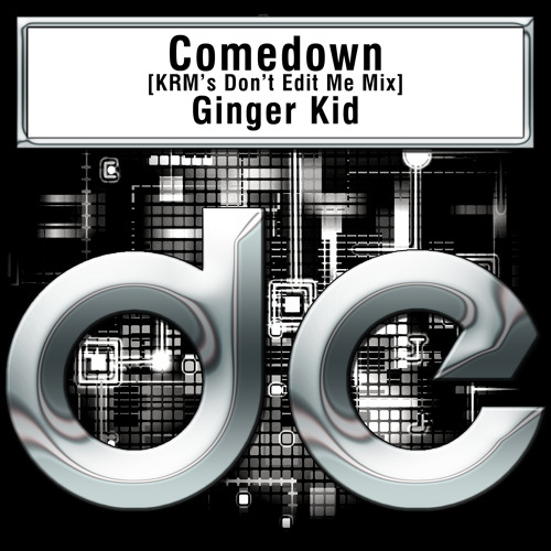Ginger Kid - Comedown (KRM's Don't Edit Me Mix)