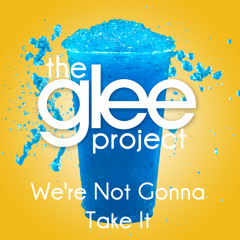 The Glee Project - We're Not Gonna Take It