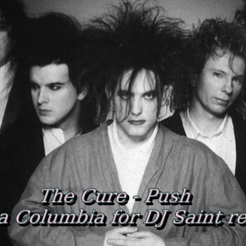The Cure - Push ( Coca Columbia for DJ Saint mix )
