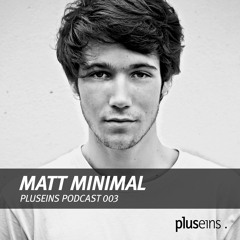 PlusEins Podcast 003 - Guest : Matt Minimal [Exclusive Free Download]