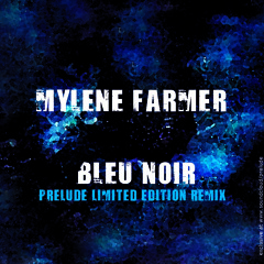 Mylene Farmer - Bleu Noir (Prelude's limited edition remix)