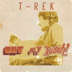 T-Rek - Out My Bitch (Radio Version)