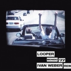 Looper - Mondo '77 (Ivan Weber Remix)