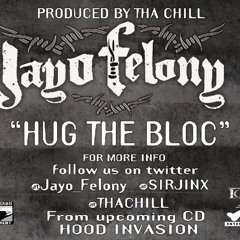 HUG THA BLOC" JayO Felony (Prod. By Tha Chill) FROM UPCOMING ALBUM "HOOD INVASION"