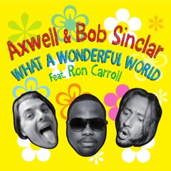 Axwell & Bob Sinclar feat. Ron Carroll - What A Wonderful World (Radio Edit)
