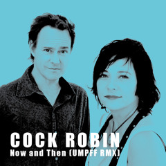 COCK ROBIN - Now and Then (Umpff RMX)