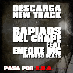 RAPIAOS DEL CHAPE  Pasa por A.K.A. feat ENFOKE MC