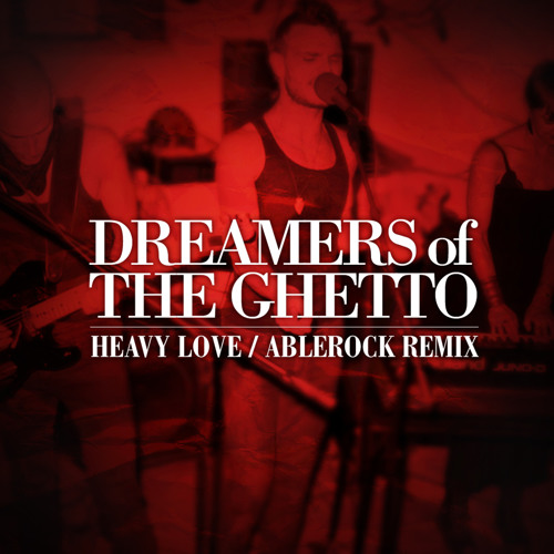 Dreamers of the Ghetto "Heavy Love" (Ablerock Remix)