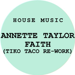 Annette Taylor-Faith (Tiko Taco Re-Work) FREE DOWNLOAD !!!