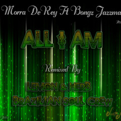 Morra DeRey Ft Bongz Jazzman - All I Am (Lemon And Herb Mix)