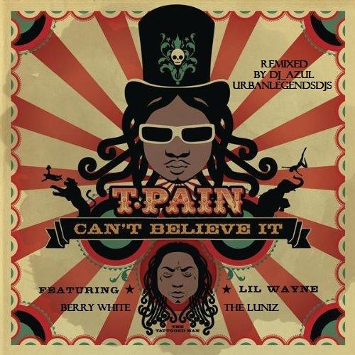 Cant believe it- tpain ft lil wayne, berry white, and the luniz