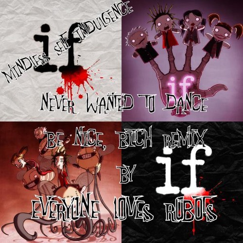 Stream Mindless Self Indulgence - Never Wanted To Dance (Be Nice, Bitch  Remix By Everyone Loves Robots) by Everyone Loves Robots | Listen online  for free on SoundCloud