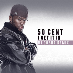 50 Cent - I GET IT IN - (DJ COBRA BOOTLEG)