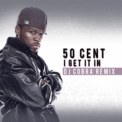 50 Cent - I GET IT IN - (DJ COBRA BOOTLEG)