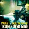 Pusha T Trouble On My Mind Feat Tyler The Creator Mp3